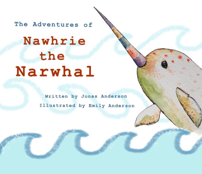 Visualizza The Adventures of Nawhrie the Narwhal di Jonas T. Anderson