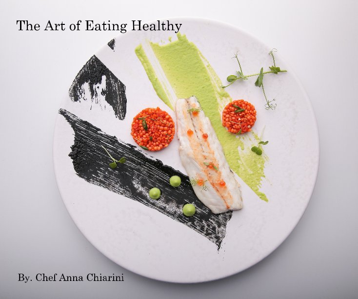 Visualizza The Art of Eating Healthy di Chef. Anna Chiarini