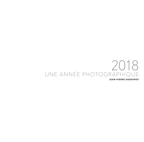 Visualizza 2018. Une année photographique di Jean-Pierre Godefroy