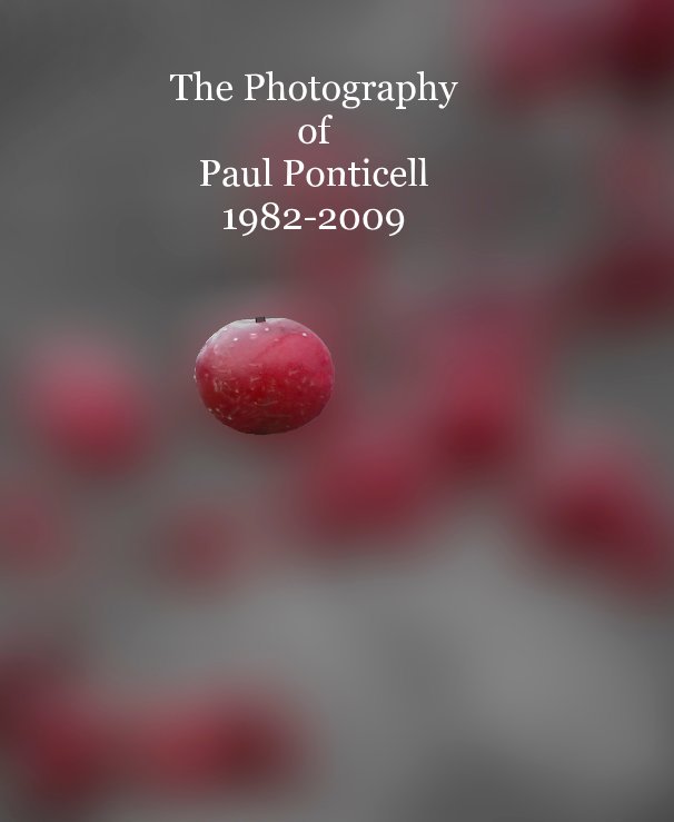 View The Photography of Paul Ponticell 1982-2009 by Paul Ponticell