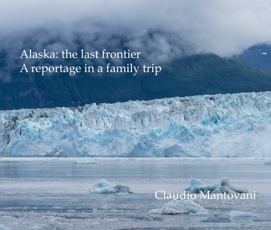 View Alaska: the last frontier by Claudio Mantovani