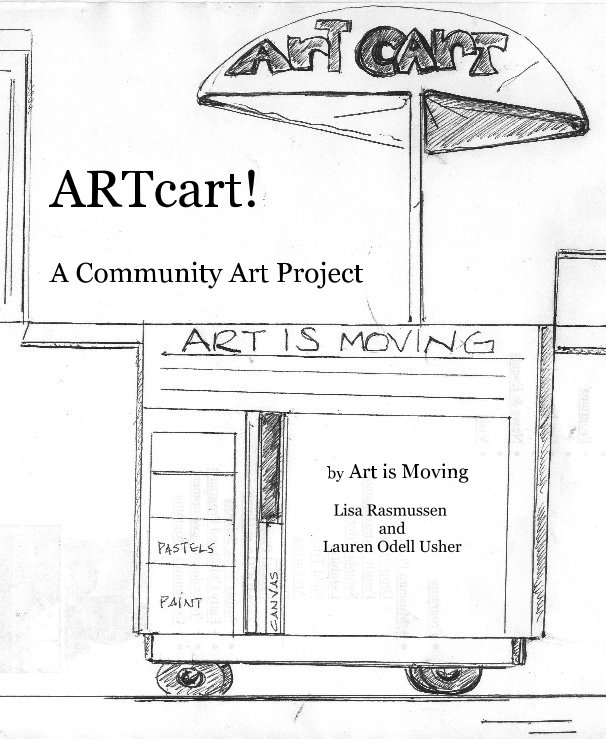 View ARTcart! A Community Art Project by Art is Moving Lisa Rasmussen and Lauren Odell Usher