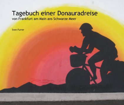 Tagebuch einer Donauradreise von Frankfurt am Main ans Schwarze Meer book cover
