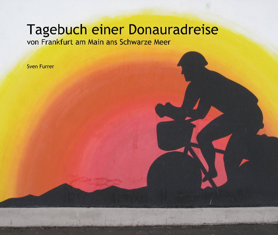 View Tagebuch einer Donauradreise von Frankfurt am Main ans Schwarze Meer by Sven Furrer
