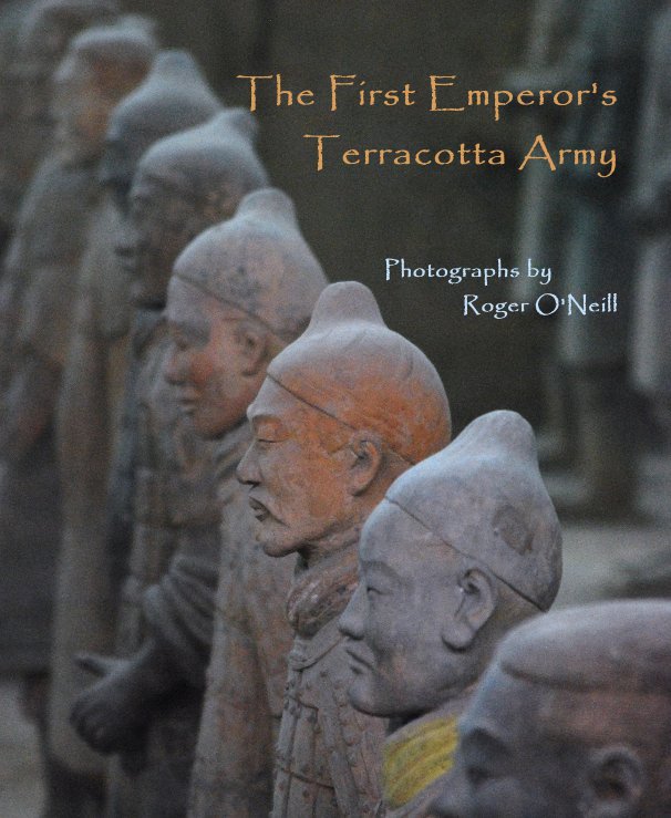 View The First Emperor's Terracotta Army by Roger O'Neill
