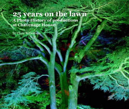 25 years on the lawn A Photo History of productions at Chavenage House book cover