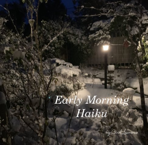 Bekijk Early Morning Haiku op Carol Lawernce