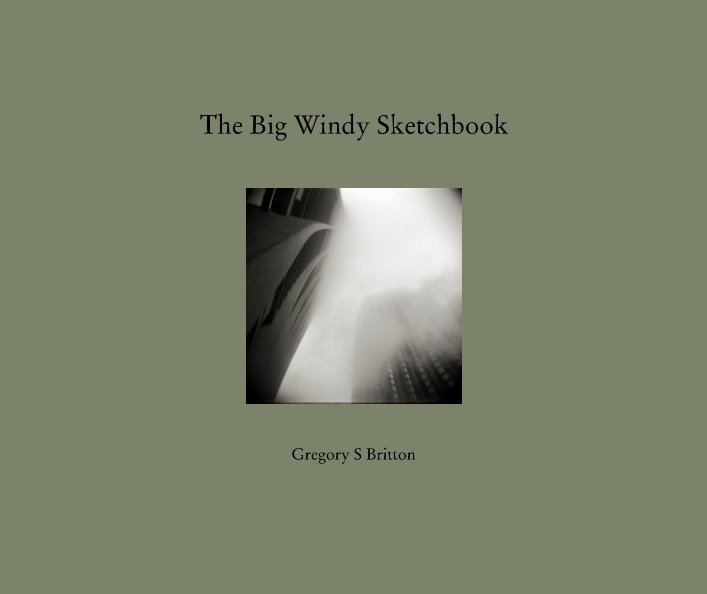 View The Big Windy Sketchbook by Gregory S Britton