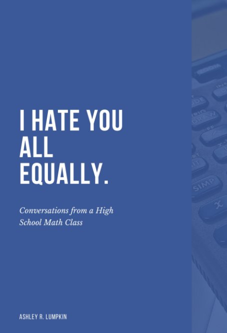 I Hate You All Equally By Ashley R Lumpkin Blurb Books