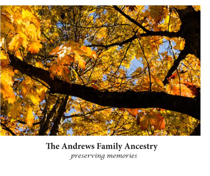 Ver The Andrews Family Ancestry: Preserving Memories por John Andrews and Deb Jacobsen