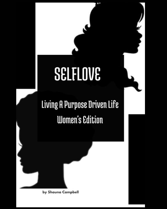 Visualizza SELFLOVE: Living A Purpose Driven Life. Womens Edition di Shauna Campbell