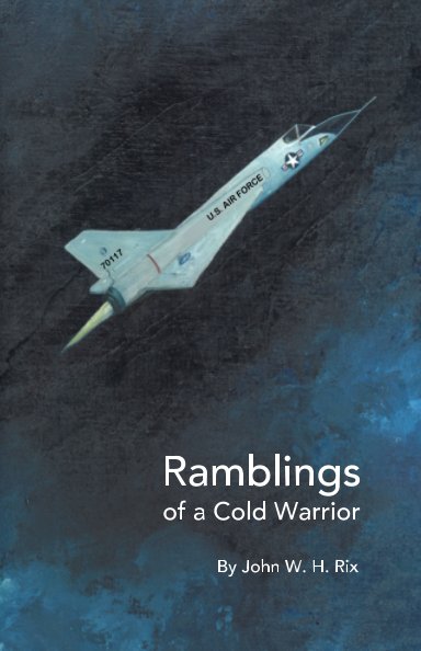 View Ramblings of a Cold Warrior by John W. H. Rix