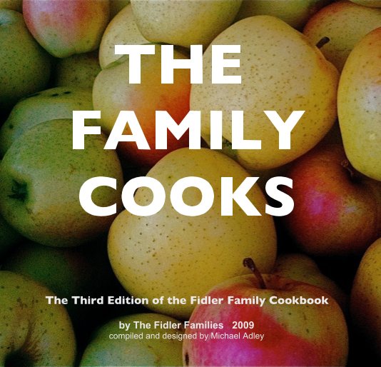 Ver THE FAMILY COOKS por The Fidler Families 2009 compiled and designed by Michael Adley