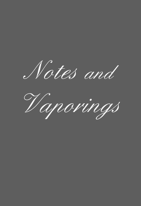 View Notes and Vaporings by Walter LeCroy