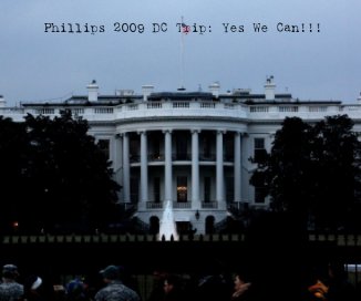 Phillips 2009 DC Trip: Yes We Can!!! book cover