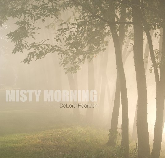 View Misty Morning by DeLora Reardon