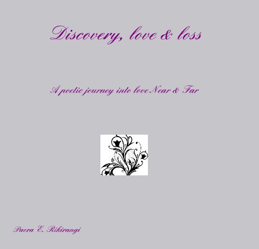Ver Discovery, love & loss por Paora E. Rikirangi