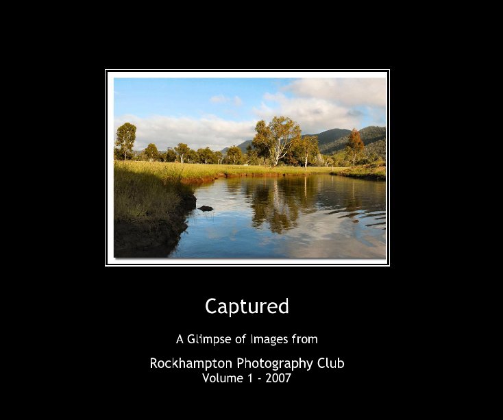 View Captured by Rockhampton Photography Club
Volume 1 - 2007