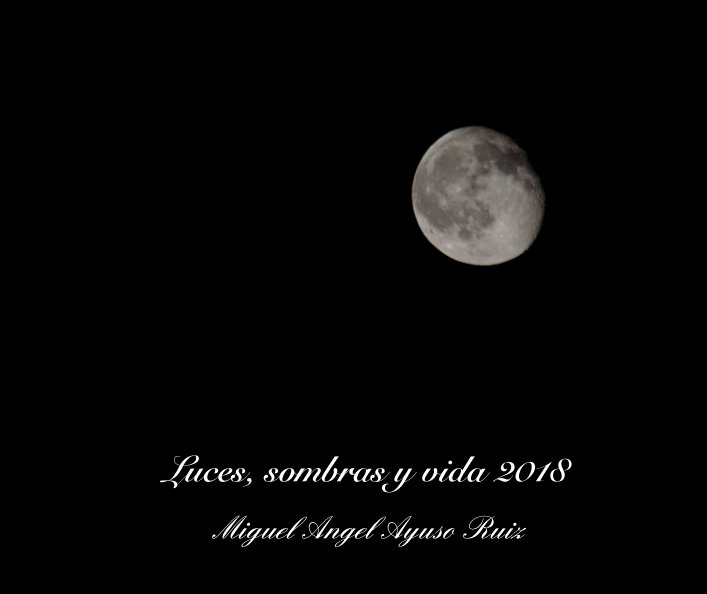 View Luces, sombras y vida 2018 by Miguel Angel Ayuso Ruiz