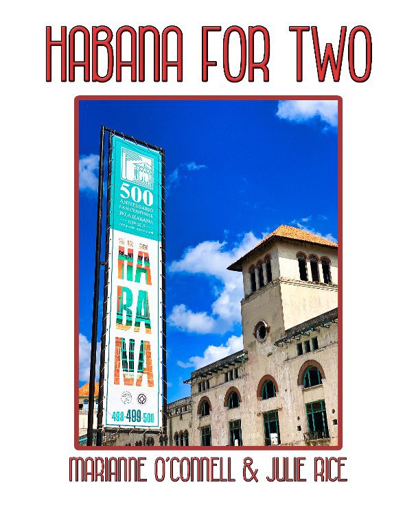 View Habana For Two by Marianne OConnell - Julie Rice