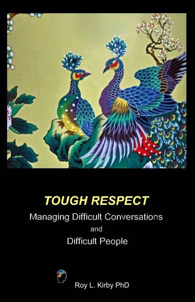 Tough Respect! Managing Difficult Conversations and Difficult People. nach Roy L. Kirby PhD anzeigen