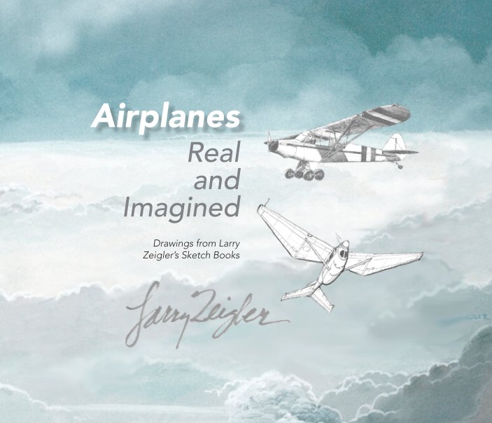 View Airplanes Real and Imagined by Larry Zeigler