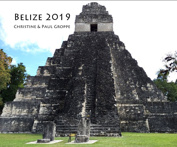 View Belize 2019 by Christine and Paul Groppe