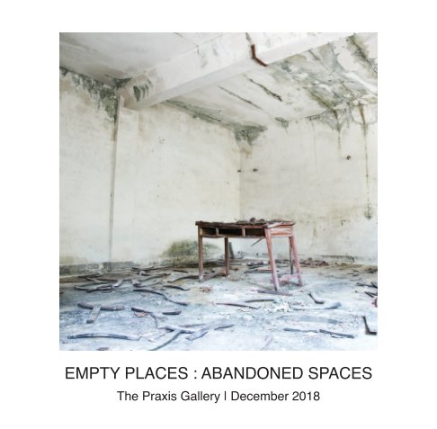 View Empty Places : Abandoned Spaces by The Praxis Gallery