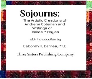 Sojourns: The Artistic Creations of Andrena Coleman and Writtings of James P. Mayes book cover
