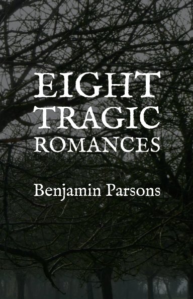 View Eight Tragic Romances by Benjamin Parsons