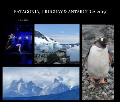 PATAGONIA- URUGUAY and ANTARCTICA 2019 by Gerry and Rich book cover
