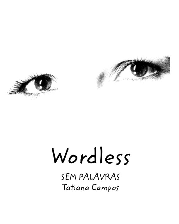 View Wordless
SEM PALAVRAS by Tatiana Campos