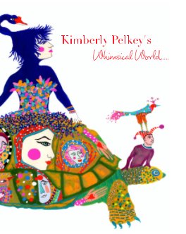Kimberly Pelkey's Whimsical World book cover
