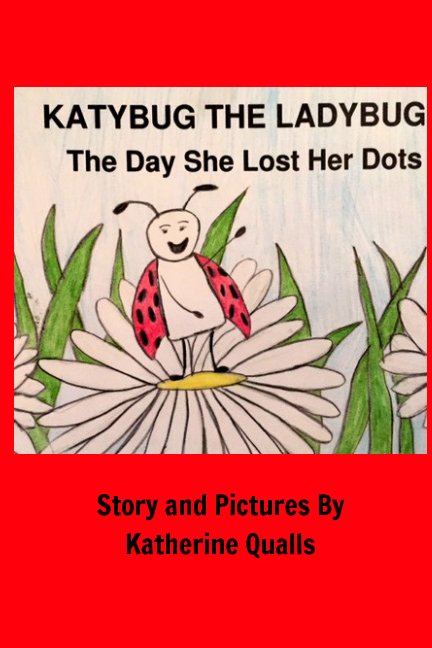 KatyBug The LadyBug: The Day She Lost Her Dots nach Katherine Qualls anzeigen