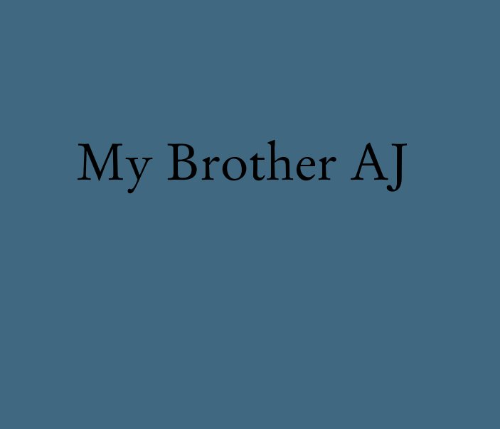 View My Brother AJ by Megan Scholtz
