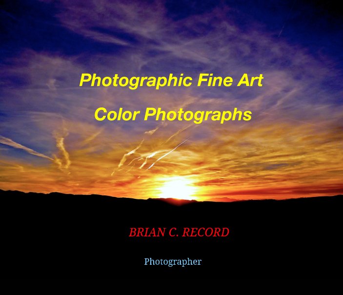 View Photographic Fine Art Color Photographs by Brian C. Record