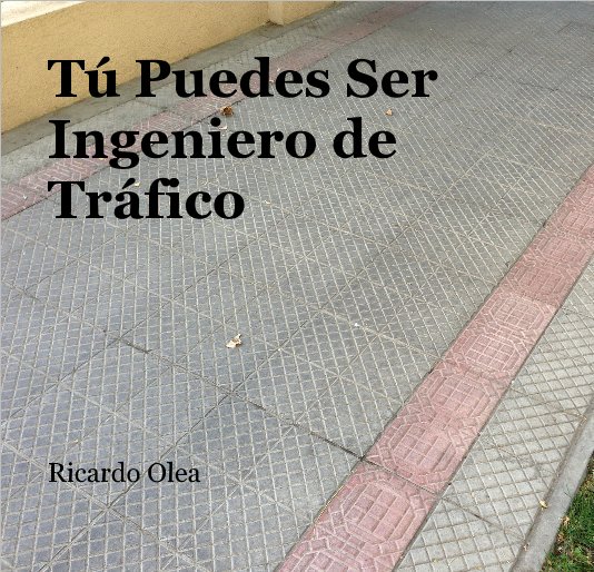 Ver Tú Puedes Ser Ingeniero de Tráfico por Ricardo Olea