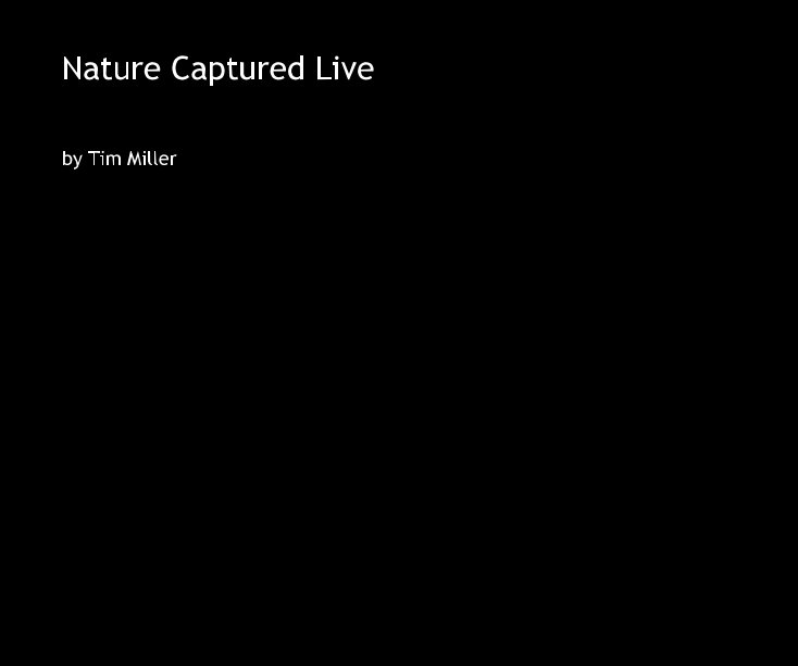 View Nature Captured Live by Tim Miller