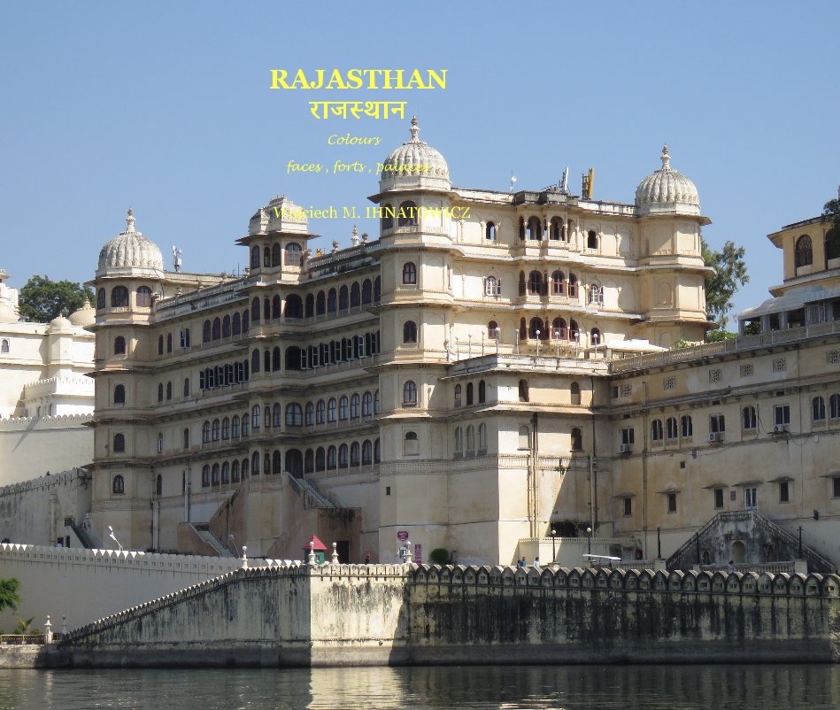 Visualizza RAJASTHAN राजस्थान Colours faces , forts , palaces di Wojciech M. IHNATOWICZ