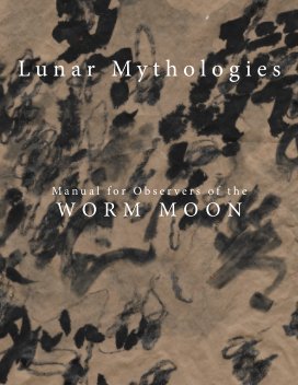 Lunar Mythologies: Manual for Observers of the Worm Moon book cover