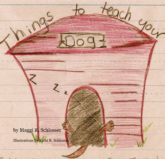 Visualizza Things to teach your dog.  A 7 year olds perspective. di Illustrations by Kathi R. Schlosser