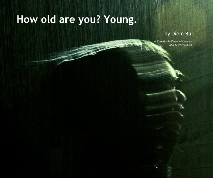 View How old are you? Young. by a 20-and-a-half-year old version of a 17-year old kid.