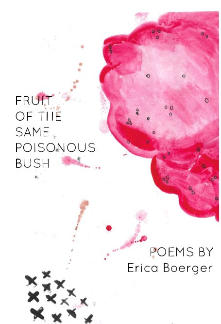 Visualizza Fruit of the Same Poisonous Bush di Erica Boerger