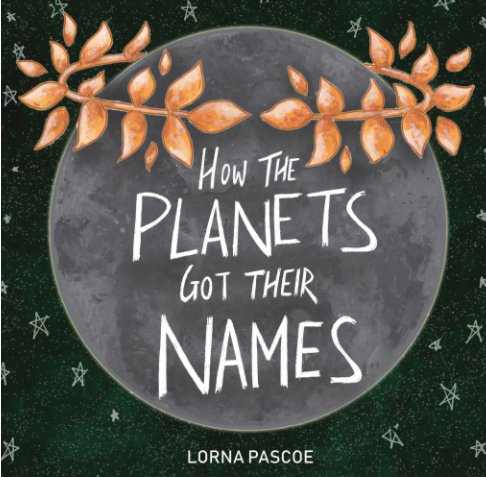 View How The Planets Got Their Names by Lorna Pascoe