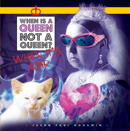 View When Is A Queen Not a Queen? When It's Ajar by Jason Paul Goodwin