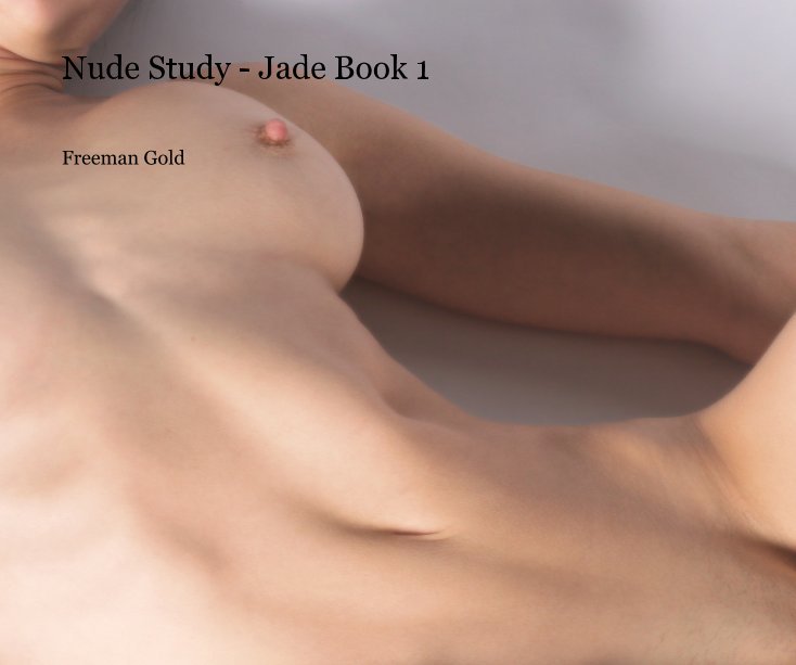 View Nude Study - Jade Book 1 by Freeman Gold