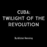 Cuba – Twilight of the Revolution book cover