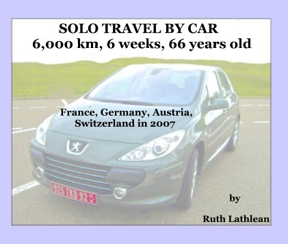 SOLO TRAVEL BY CAR 6,000 km, 6 weeks, 66 years old book cover