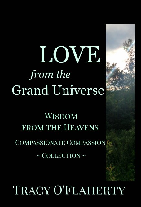 View LOVE from the Grand Universe ~ Wisdom from the Heavens by Tracy R. L. O'Flaherty