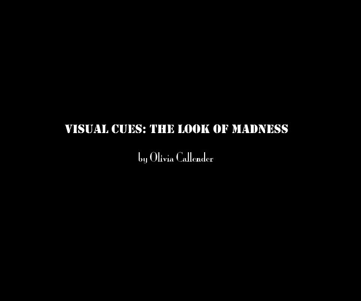 View Visual Cues: The Look of Madness by Olivia Callender